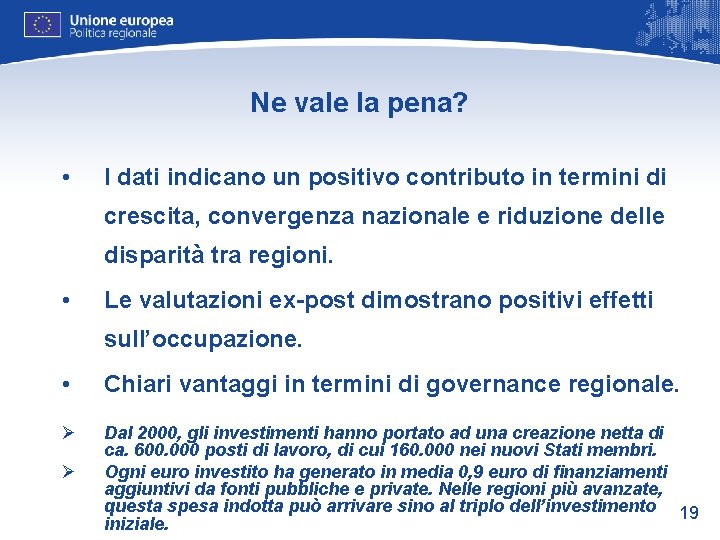 Ne vale la pena? • I dati indicano un positivo contributo in termini di