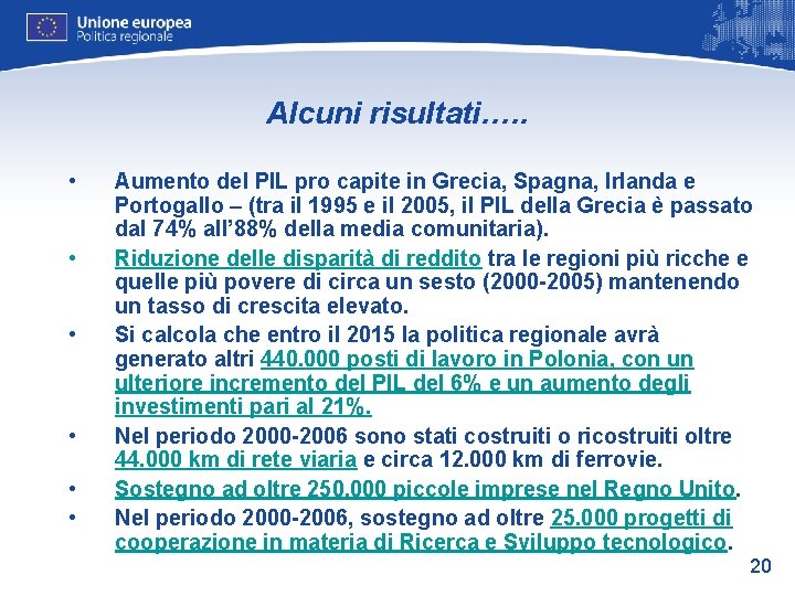 Alcuni risultati…. . • • • Aumento del PIL pro capite in Grecia, Spagna,