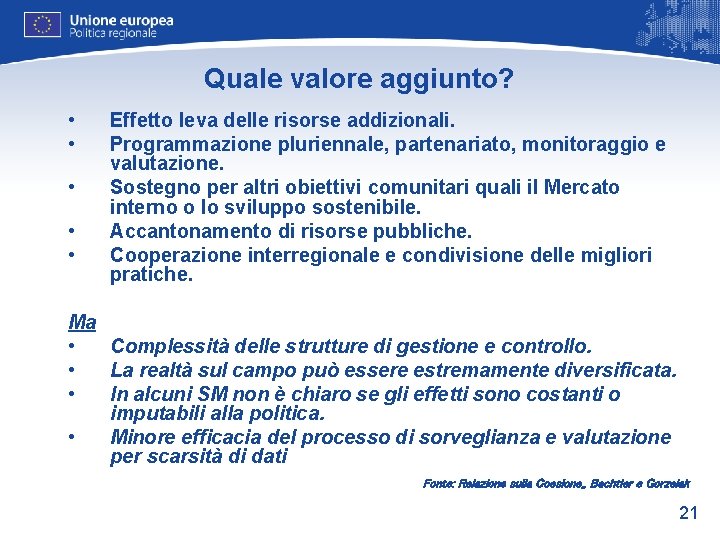 Quale valore aggiunto? • • • Effetto leva delle risorse addizionali. Programmazione pluriennale, partenariato,