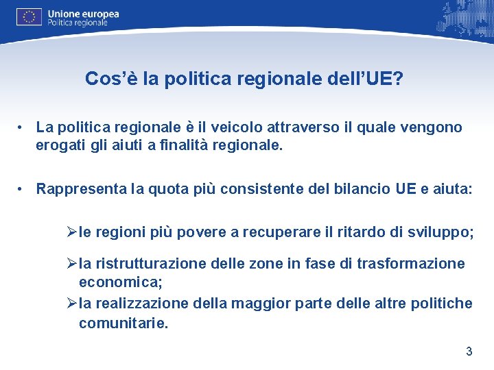 Cos’è la politica regionale dell’UE? • La politica regionale è il veicolo attraverso il