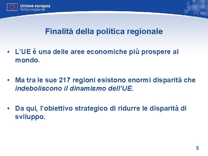 Finalità della politica regionale • L’UE è una delle aree economiche più prospere al