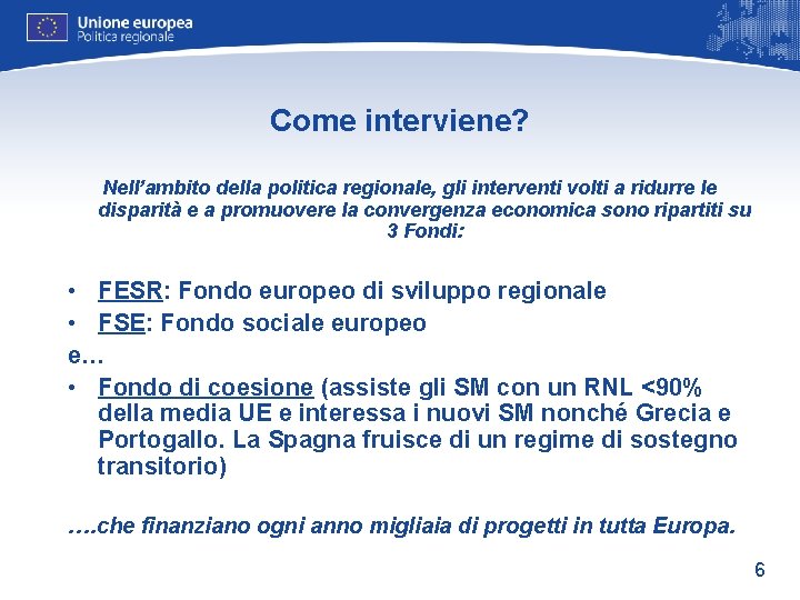 Come interviene? Nell’ambito della politica regionale, gli interventi volti a ridurre le disparità e