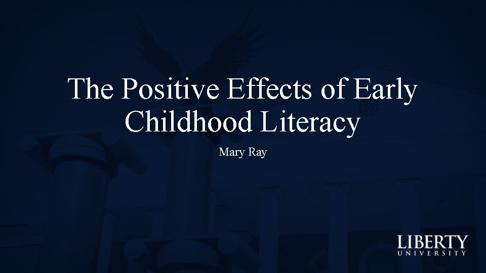 The Positive Effects of Early Childhood Literacy Mary Ray 