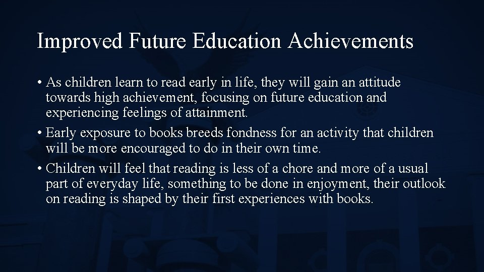 Improved Future Education Achievements • As children learn to read early in life, they