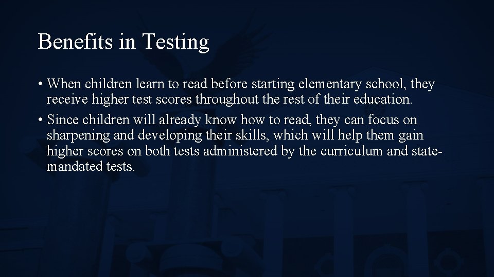 Benefits in Testing • When children learn to read before starting elementary school, they