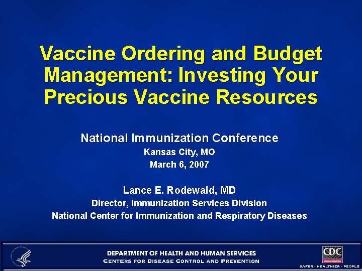 Vaccine Ordering and Budget Management: Investing Your Precious Vaccine Resources National Immunization Conference Kansas