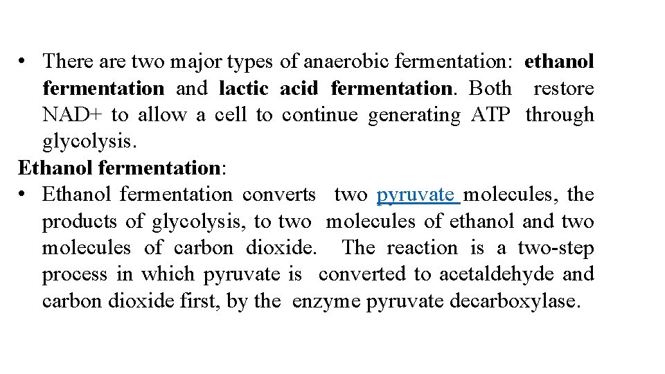  • There are two major types of anaerobic fermentation: ethanol fermentation and lactic