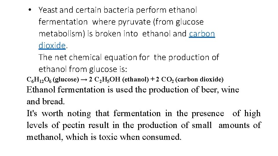  • Yeast and certain bacteria perform ethanol fermentation where pyruvate (from glucose metabolism)