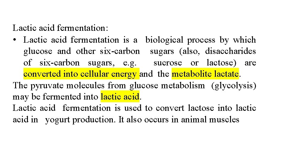 Lactic acid fermentation: • Lactic acid fermentation is a biological process by which glucose