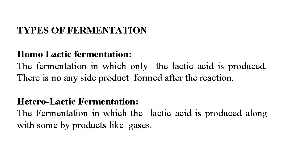 TYPES OF FERMENTATION Homo Lactic fermentation: The fermentation in which only the lactic acid