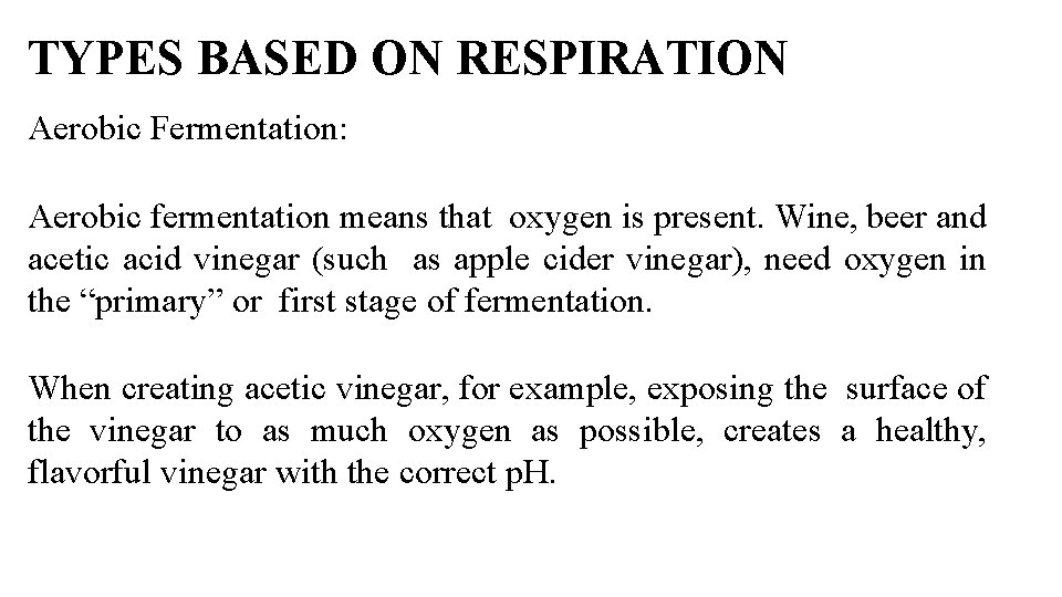 TYPES BASED ON RESPIRATION Aerobic Fermentation: Aerobic fermentation means that oxygen is present. Wine,