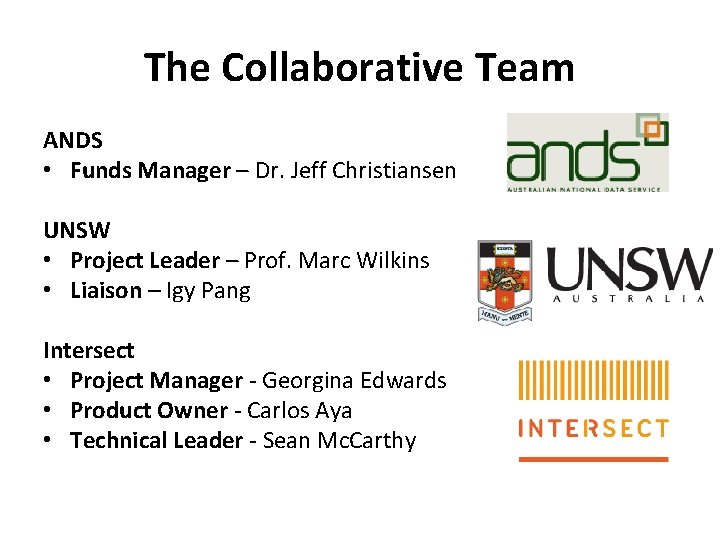 The Collaborative Team ANDS • Funds Manager – Dr. Jeff Christiansen UNSW • Project