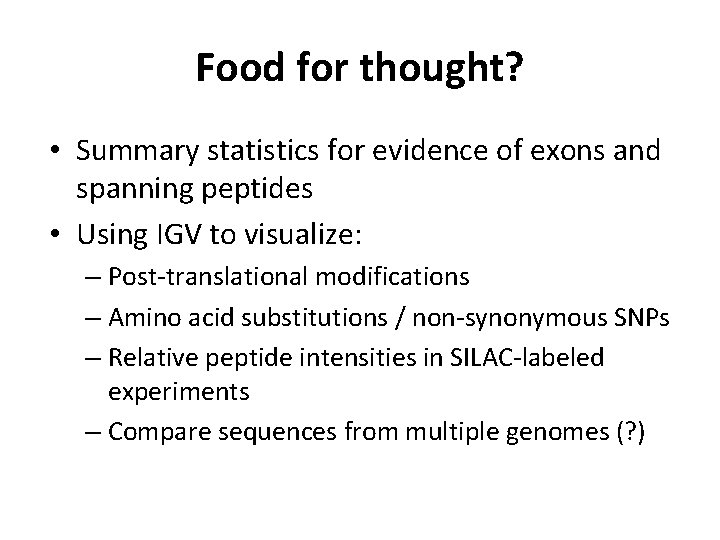 Food for thought? • Summary statistics for evidence of exons and spanning peptides •
