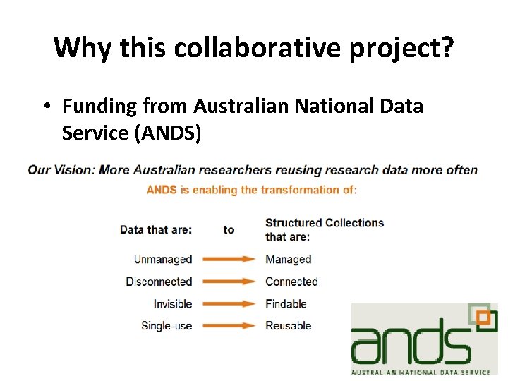 Why this collaborative project? • Funding from Australian National Data Service (ANDS) 