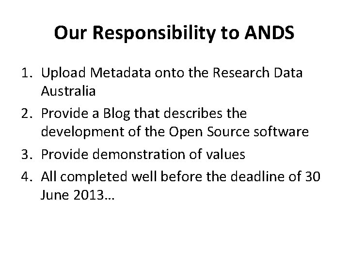 Our Responsibility to ANDS 1. Upload Metadata onto the Research Data Australia 2. Provide