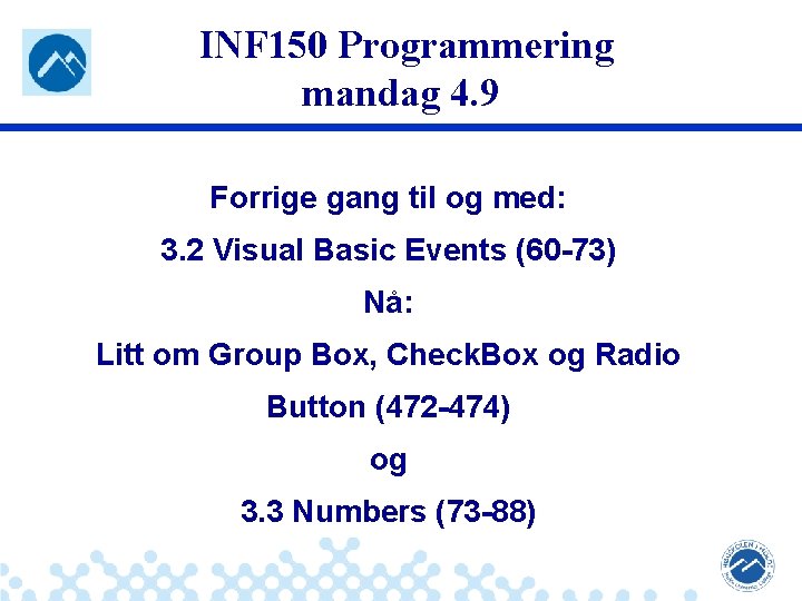 INF 150 Programmering mandag 4. 9 Forrige gang til og med: 3. 2 Visual