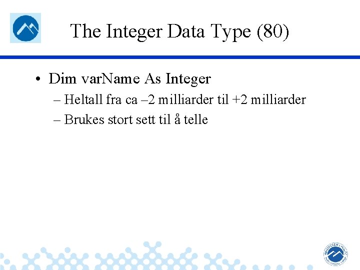 The Integer Data Type (80) • Dim var. Name As Integer – Heltall fra