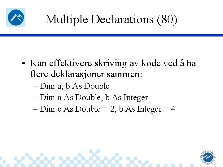 Multiple Declarations (80) • Kan effektivere skriving av kode ved å ha flere deklarasjoner