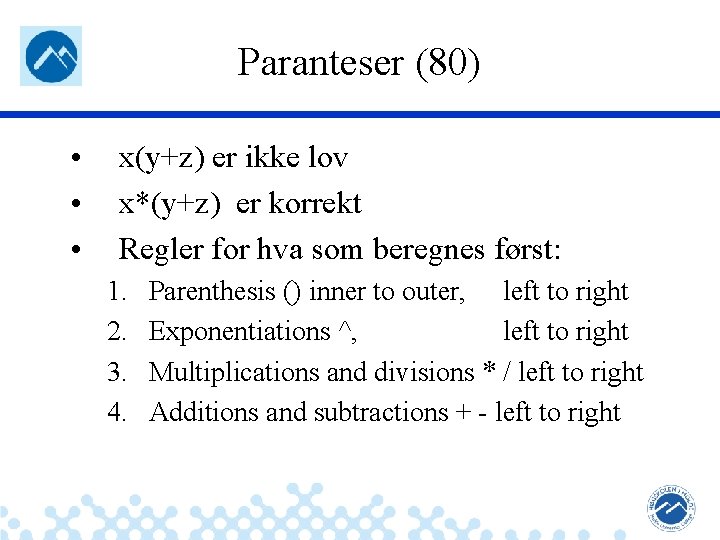 Paranteser (80) • • • x(y+z) er ikke lov x*(y+z) er korrekt Regler for