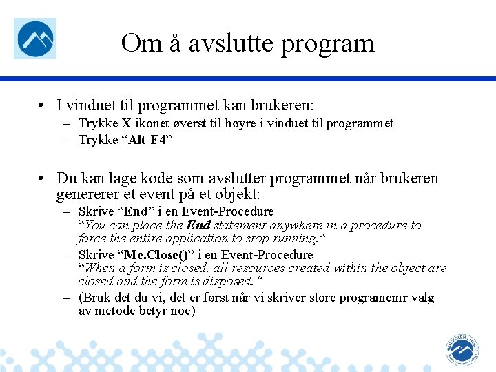 Om å avslutte program • I vinduet til programmet kan brukeren: – Trykke X