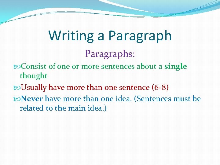 Writing a Paragraphs: Consist of one or more sentences about a single thought Usually