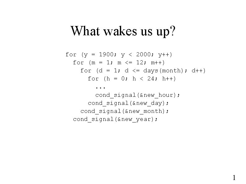 What wakes us up? for (y = 1900; y < 2000; y++) for (m