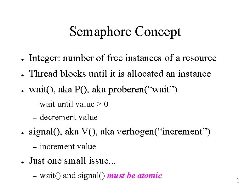 Semaphore Concept ● Integer: number of free instances of a resource ● Thread blocks