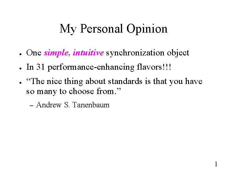 My Personal Opinion ● One simple, intuitive synchronization object ● In 31 performance-enhancing flavors!!!