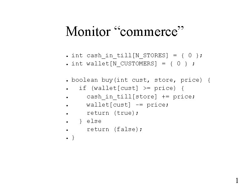 Monitor “commerce” ● ● ● ● ● int cash_in_till[N_STORES] = { 0 }; int