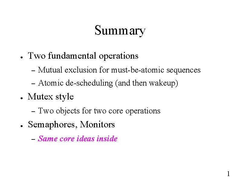 Summary ● ● Two fundamental operations – Mutual exclusion for must-be-atomic sequences – Atomic
