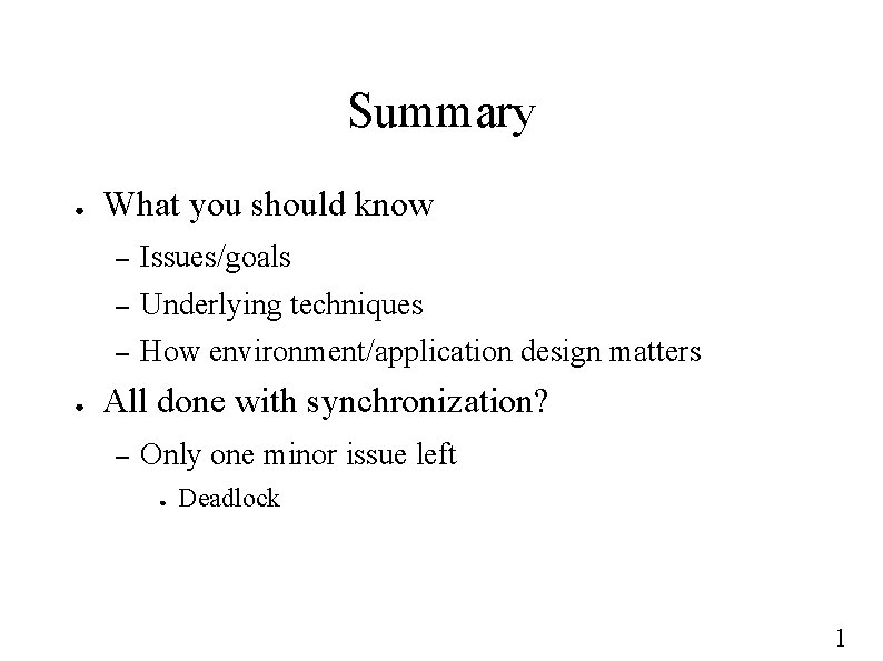 Summary ● ● What you should know – Issues/goals – Underlying techniques – How