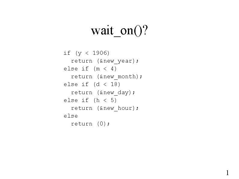 wait_on()? if (y < 1906) return (&new_year); else if (m < 4) return (&new_month);