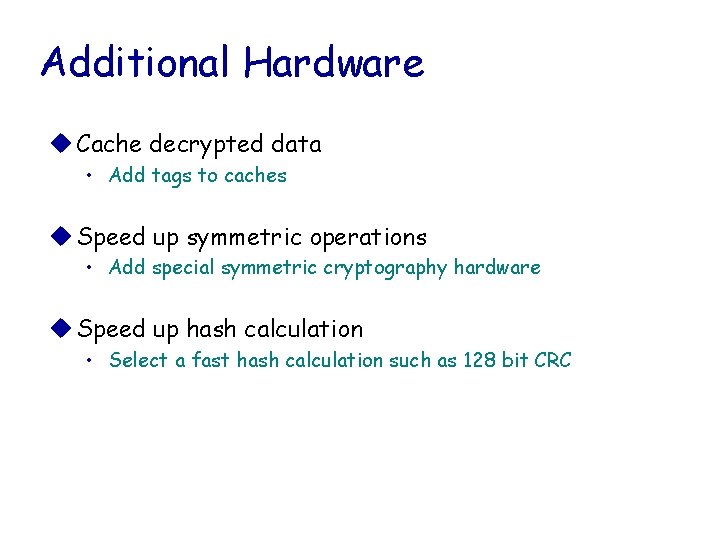 Additional Hardware u Cache decrypted data • Add tags to caches u Speed up