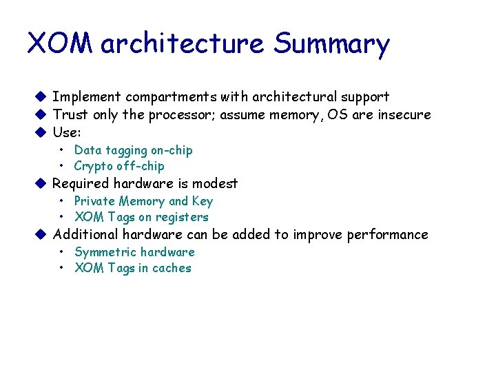 XOM architecture Summary u Implement compartments with architectural support u Trust only the processor;