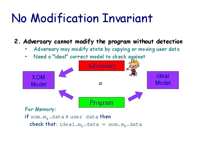 No Modification Invariant 2. Adversary cannot modify the program without detection • • Adversary