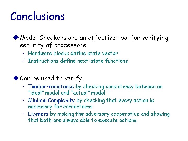 Conclusions u Model Checkers are an effective tool for verifying security of processors •