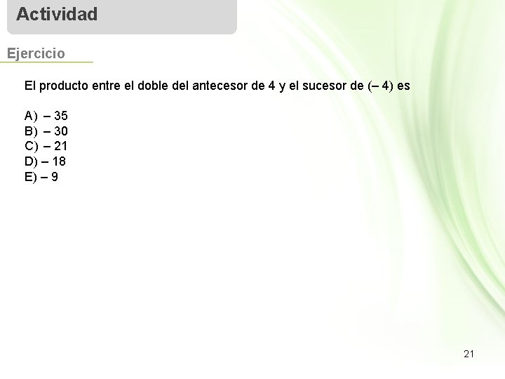 Actividad Ejercicio El producto entre el doble del antecesor de 4 y el sucesor