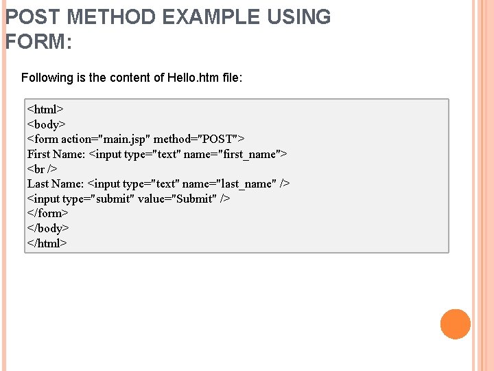 POST METHOD EXAMPLE USING FORM: Following is the content of Hello. htm file: <html>
