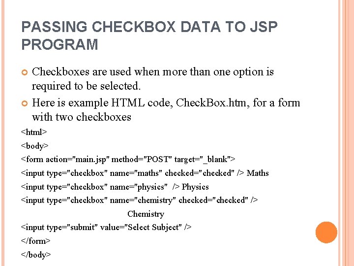 PASSING CHECKBOX DATA TO JSP PROGRAM Checkboxes are used when more than one option