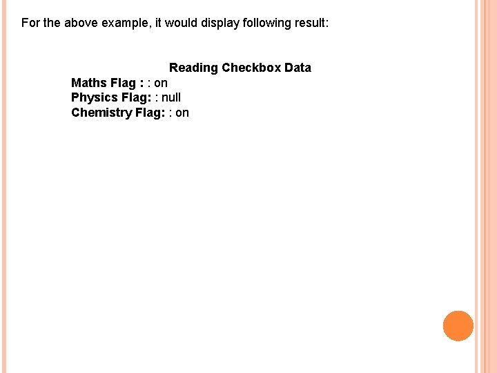 For the above example, it would display following result: Reading Checkbox Data Maths Flag