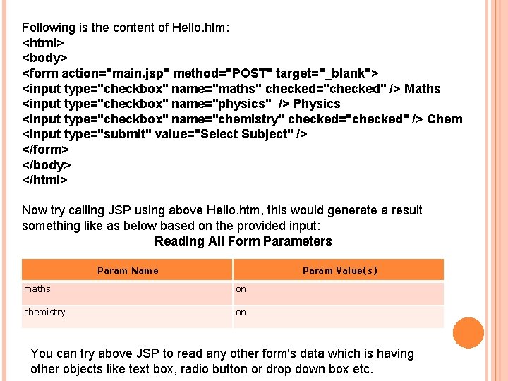 Following is the content of Hello. htm: <html> <body> <form action="main. jsp" method="POST" target="_blank">