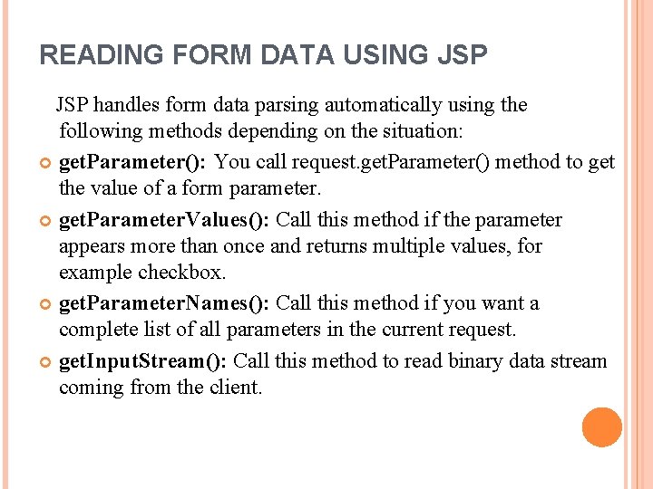 READING FORM DATA USING JSP handles form data parsing automatically using the following methods