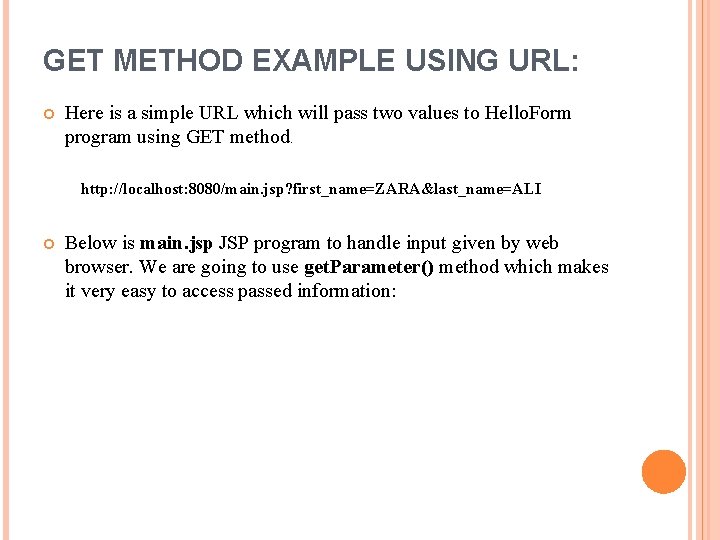 GET METHOD EXAMPLE USING URL: Here is a simple URL which will pass two