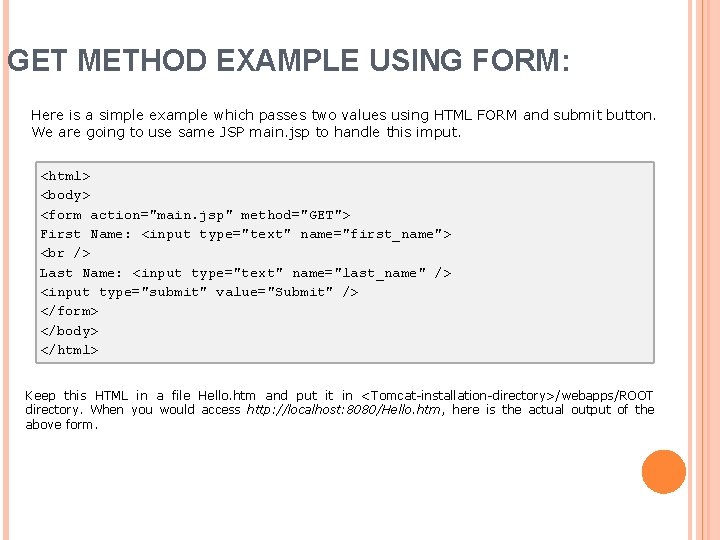 GET METHOD EXAMPLE USING FORM: Here is a simple example which passes two values