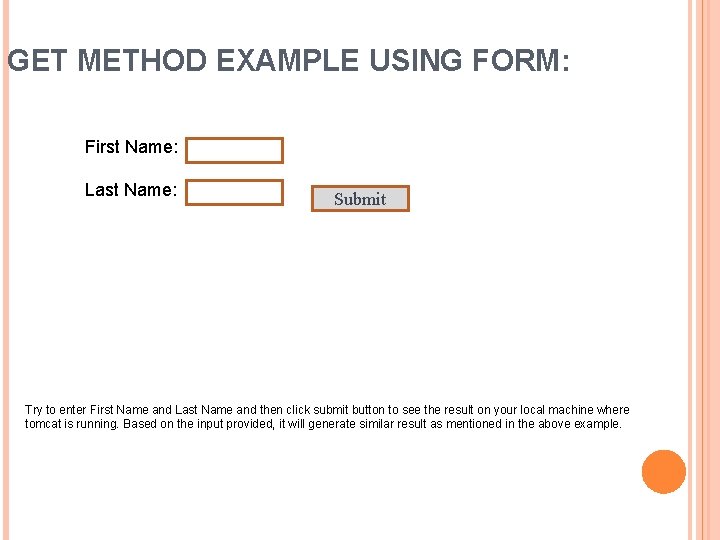 GET METHOD EXAMPLE USING FORM: First Name: Last Name: Submit Try to enter First
