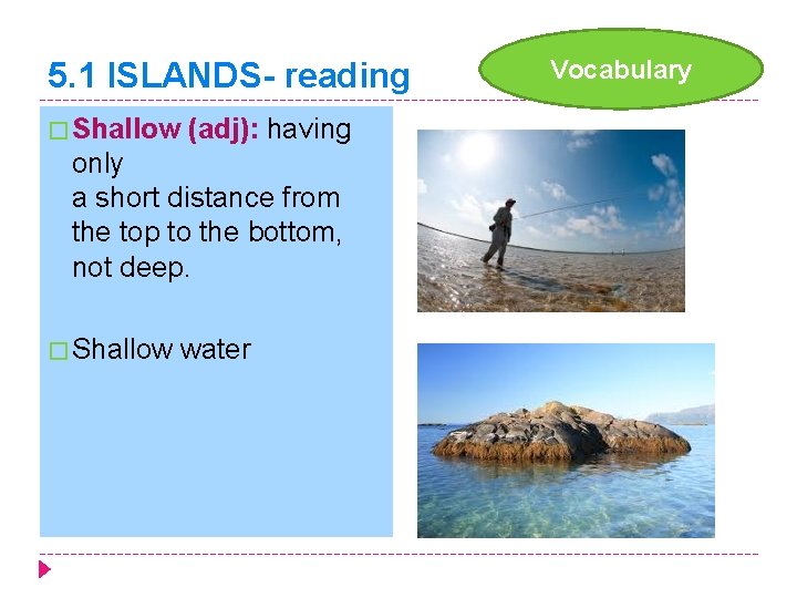 5. 1 ISLANDS- reading � Shallow (adj): having only a short distance from the