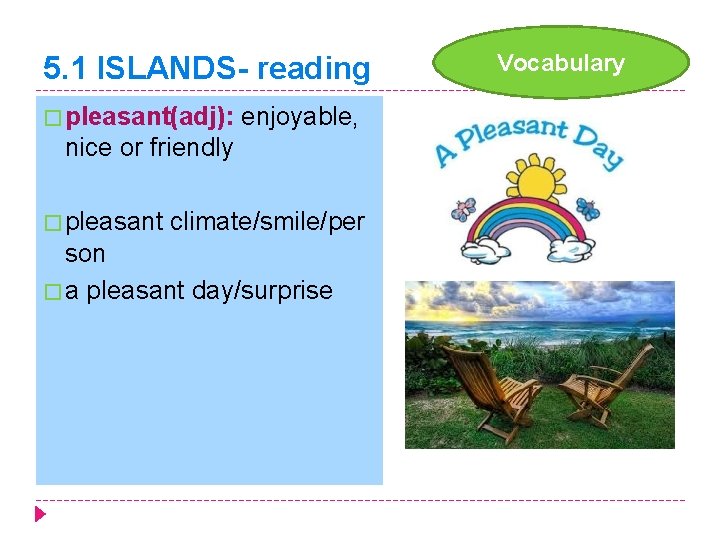 5. 1 ISLANDS- reading � pleasant(adj): enjoyable, nice or friendly � pleasant climate/smile/per son