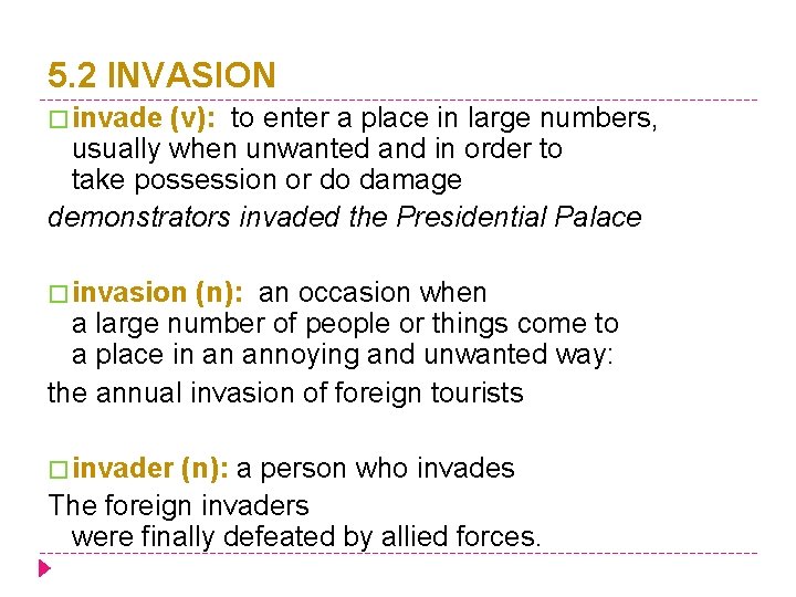 5. 2 INVASION � invade (v): to enter a place in large numbers, usually