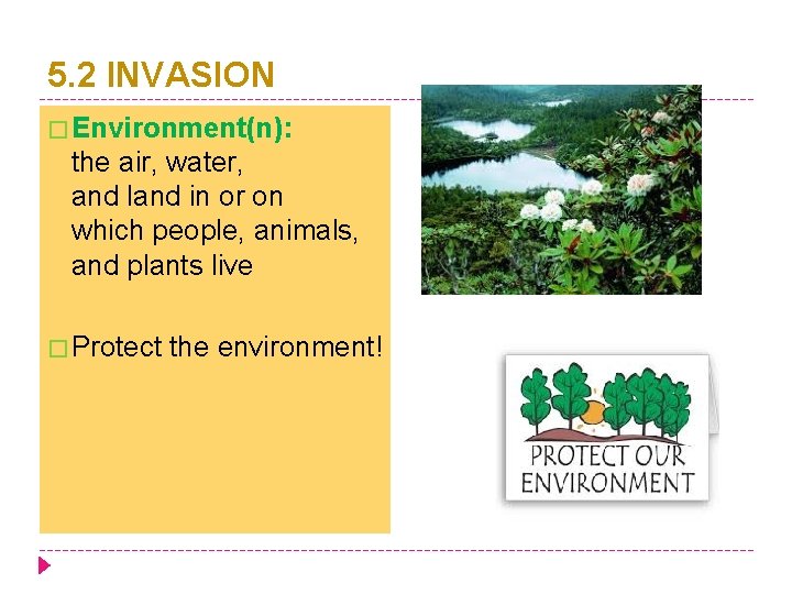 5. 2 INVASION � Environment(n): the air, water, and land in or on which
