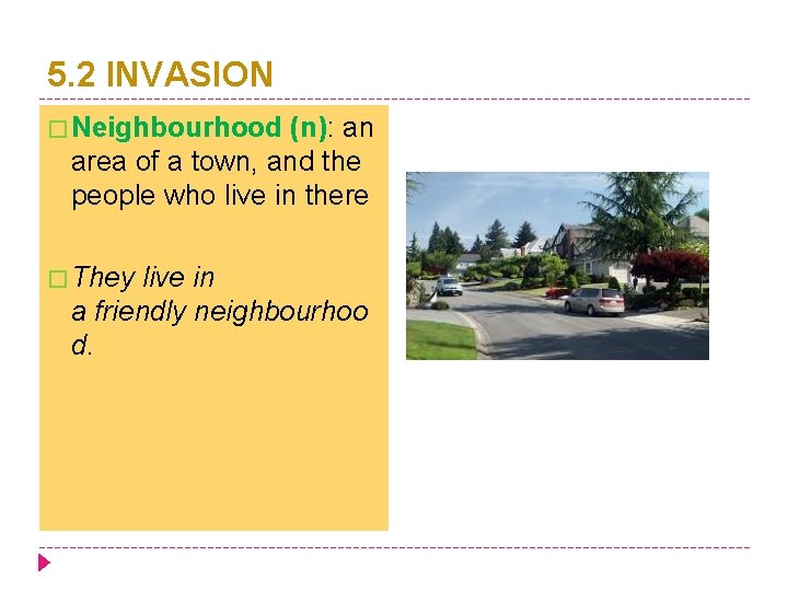 5. 2 INVASION � Neighbourhood (n): an area of a town, and the people